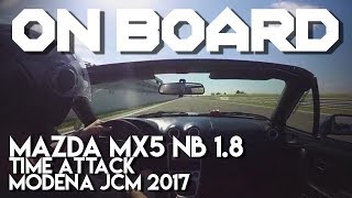 On board - Mazda mx5 NB 1.8 Time Attack - Modena JCM 2017