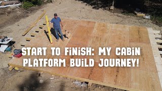 Start to Finish Cabin Platform Build