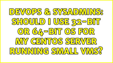 DevOps & SysAdmins: Should I use 32-bit or 64-bit OS for my CentOS server running small VMs?