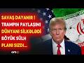 SAVAŞ DAYANIR! Trampdan SENSASİON PAYLAŞIM - REGİONDA KRİTİK SAATLAR...