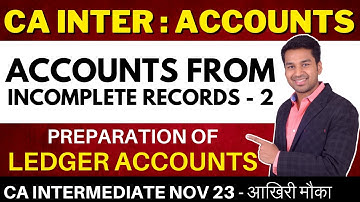 Accounts from Incomplete Records (Ch 14) | Part - 2 | CA Inter (Nov 2023 Attempt) | CA Parag Gupta