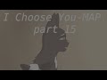 I Choose You -- MAP part 15