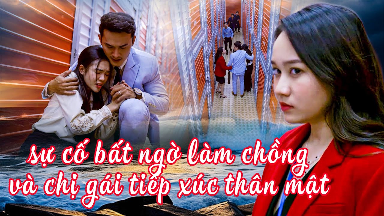 SỰ CỐ BẤT NGỜ LÀM CHỒNG VÀ CHỊ GÁI TIẾP XÚC THÂN MẬT | PHIM VIỆT NAM HAY