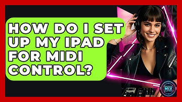 How Do I Set Up My IPad For MIDI Control? - Electronic Mix Masters