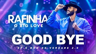 Video thumbnail of "GOOD BYE - Rafinha O Big Love É BOM DE VERDADE 2.0 (CLIPE OFICIAL)"