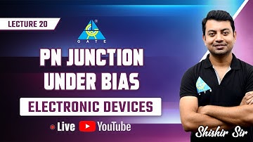 #20 | PN junction under Bias | Electronic Devices by Shishir Das Sir
