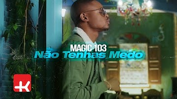 Magic 103 - Não Tenhas Medo (Official Video)