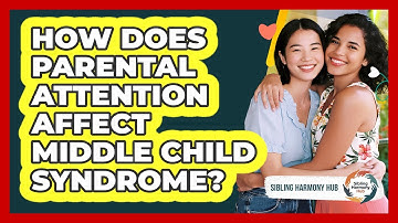 How Does Parental Attention Affect Middle Child Syndrome? - Sibling Harmony Hub