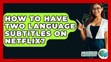 How To Have Two Language Subtitles On Netflix? - The Language Library