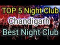 Top 5 night club in chandigarh  party in chandigarh   best night clubs in chandigarh  nightlife