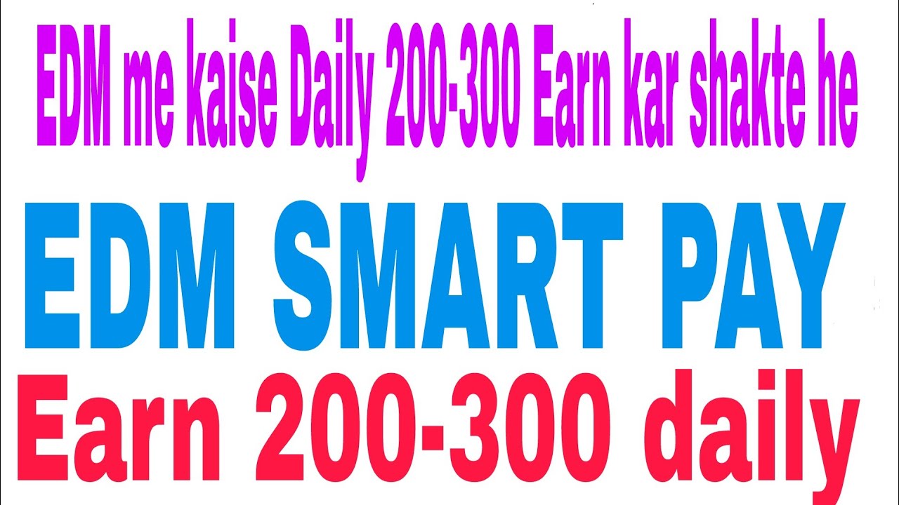 How To earn money in EDM smart pay