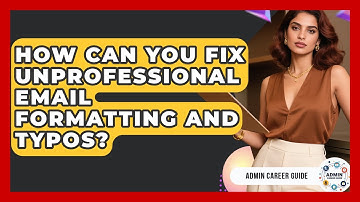 How Can You Fix Unprofessional Email Formatting And Typos? - Admin Career Guide