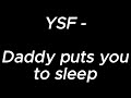Daddy puts you to sleep - YSF