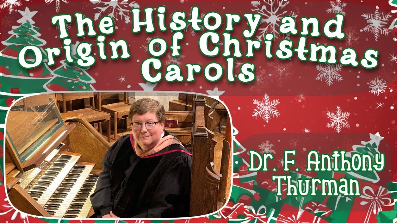 The History And Origin Of Christmas Carols Dr F Anthony Thurman The History And Origin Of Christmas Carols Dr F Anthony Thurman