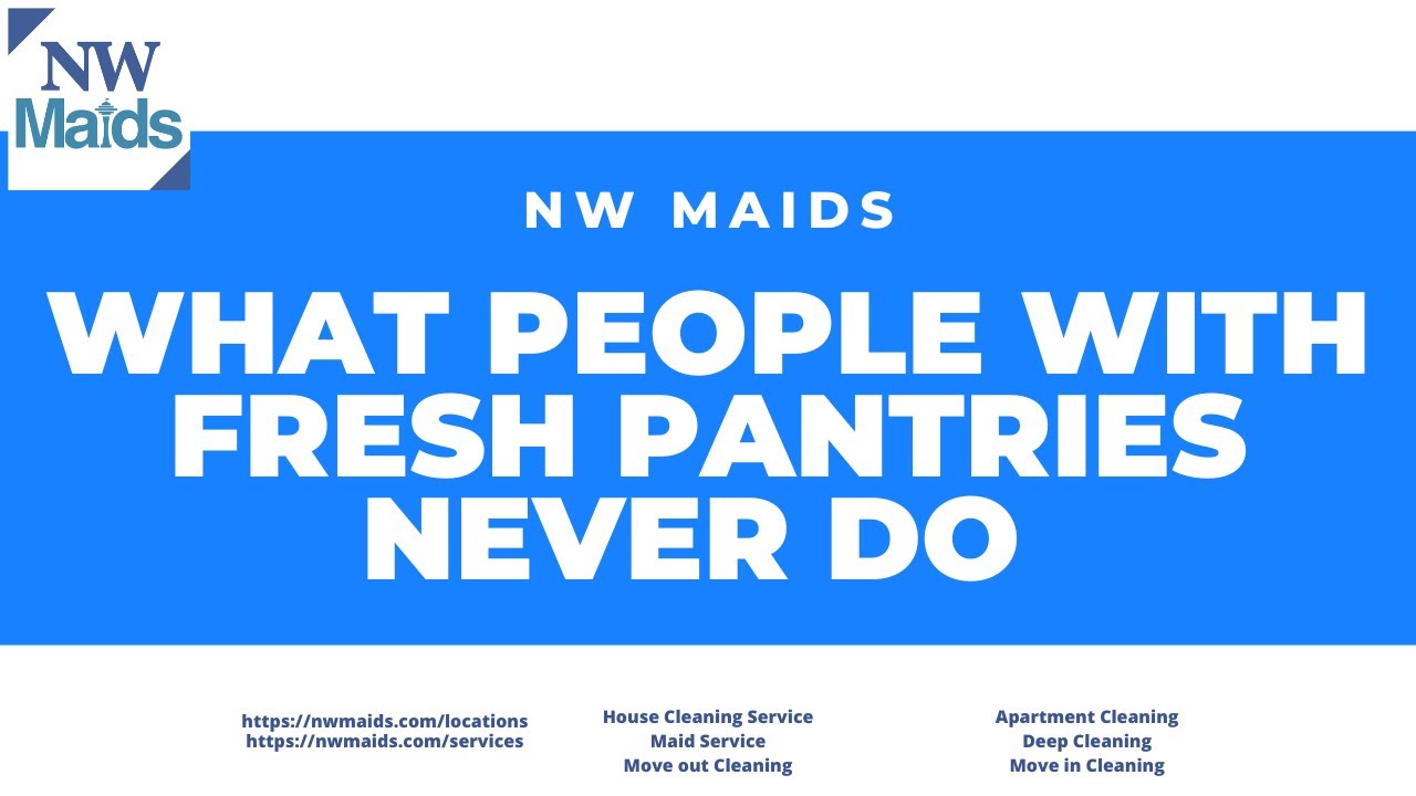 NW Maids House Cleaning Service - What People with Fresh Pantries Never