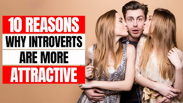 10 Reasons Why Introverts Are More Attractive.