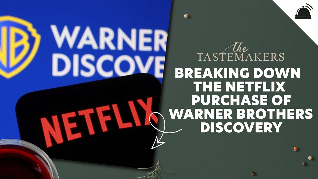 Breaking Down the Netflix Purchase of Warner Brothers Discovery | The Tastemakers
