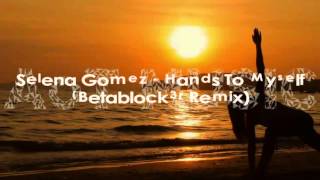 Selena Gomez - Hands To Myself (Betablock3r Remix)