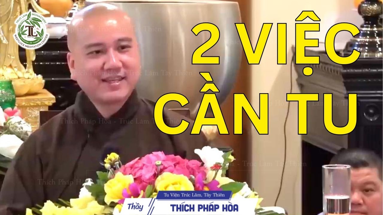 2 việc CẦN TU để có được đời sống an vui bền vững - Thầy Thích Pháp Hòa