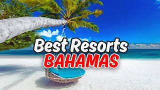 Top 10 Best Beach Resorts in Bahamas (All-Inclusive 2025)