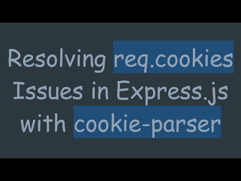 Resolving req.cookies Issues in Express.js with cookie-parser