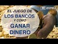EL JUEGO DE LOS BANCOS Y CÓMO GANAR DINERO