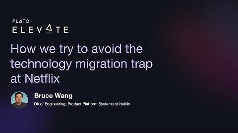 How we try to avoid the technology migration trap at Netflix - Bruce Wang, Director Eng at Netflix