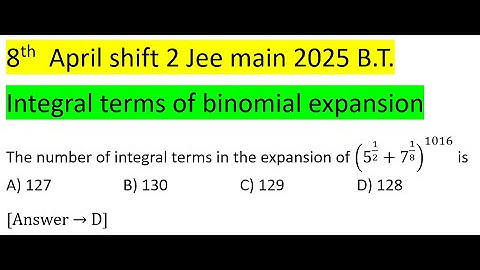 The number of integral terms in the expansion of (5^(1/2)+7^(1/8) )^1016 isA) 127 B) 130 C) 129