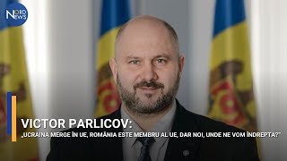 Victor Parlicov: „Ucraina merge în UE, România este membru al UE, dar noi, unde ne vom îndrepta?”