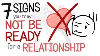 7 Signs You May Not Be Ready for a Relationship