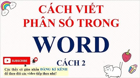 CÁCH 2 VIẾT PHÂN SỐ TRONG WORD MỚI NHẤT- ĐƠN GIẢN- CỰC NHANH KHI LÀM ĐỀ KIỂM TRA
