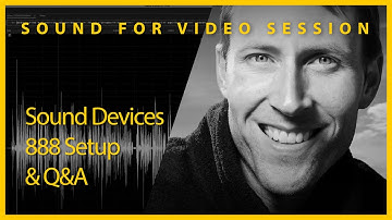 Sound for Video Session: Sound Devices 888 Setup & Q&A