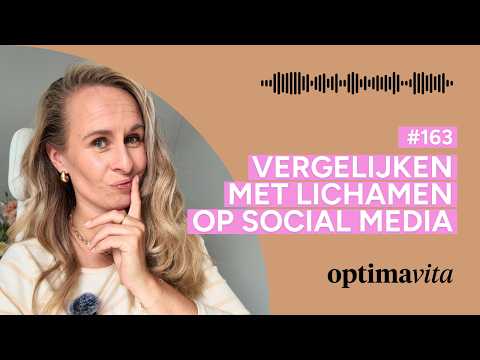 #163 Jouw lichaam vergelijken met die op social media //OPTIMAVITA