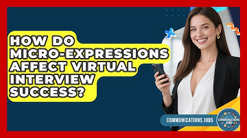 How Do Micro-expressions Affect Virtual Interview Success? - Communications Jobs