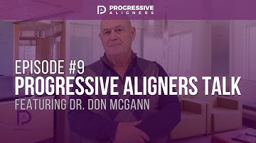 Ep. #9: Progressive Aligners Talk | Dr. McGann Discusses Aligner Materials