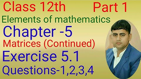 Class12th EX-5.1 , Q1,2,3,4 Chapter -5 (Matrices Continued) Elements of Mathematics Part -1