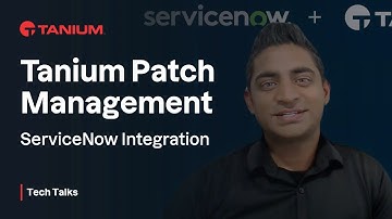 Tanium Patch Management for ServiceNow - Tanium Tech Talks #104