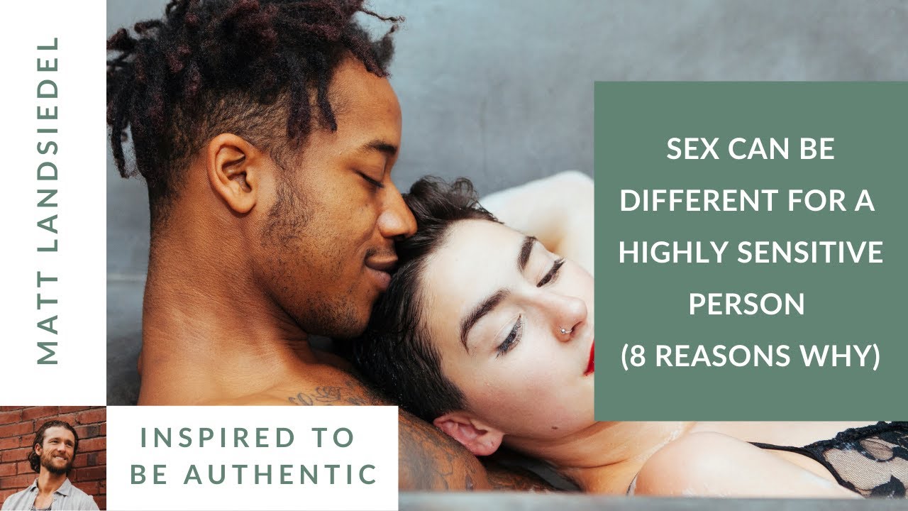 Sex Can Be Different For A Highly Sensitive Person [8 Reasons Why] Youtube