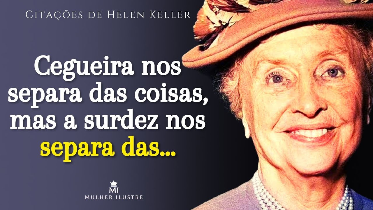 Citações de Helen Keller - A Primeira Mulher Cega e Surda a Entrar para ...