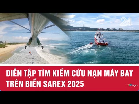 Diễn tập tìm kiếm cứu nạn máy bay trên biển SAREX 2025 | VTV24
