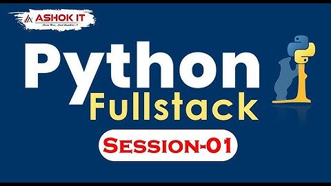 Python Fullstack  | Session - 1 | Ashok IT.