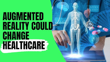 How will Augmented reality change the Healthcare Industry?