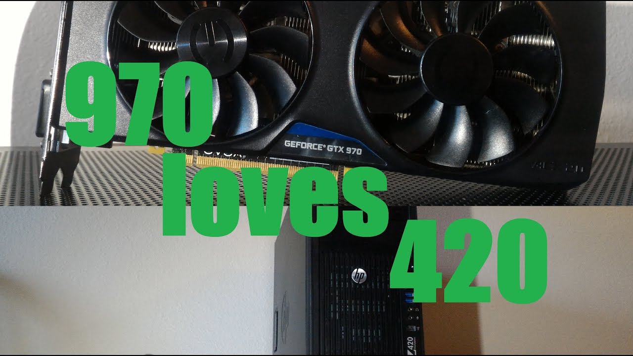 z420 (xeon e5-1620) meets GTX 970