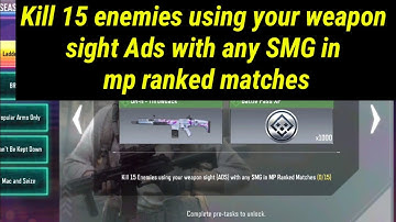 Kill 15 enemies using your weapon sight Ads with any SMG in mp ranked matches