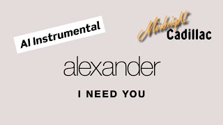 ALEXANDER I Need You (AI Instrumental)