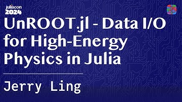 UnROOT.jl - Data I/O for High-Energy Physics in Julia | Ling | JuliaCon 2024