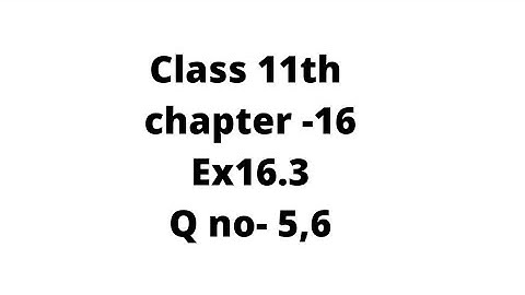 mathematics, class 11th, chapter 16,ex 16.3, q no 5,6