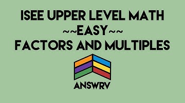 ISEE Upper Level Math ~~Easy~~ Factors and Multiples // ANSWRV