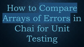 How to Compare Arrays of Errors in Chai for Unit Testing