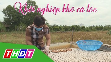 Thanh niên trẻ Đồng Tháp khởi nghiệp với sản phẩm khô cá lóc trong | THDT